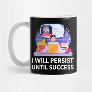 I Will Persist Until Success Mug